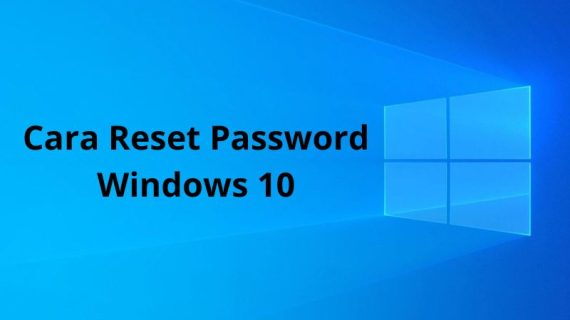 9 Cara Reset Password Windows 10 Tanpa Perlu Install Ulang